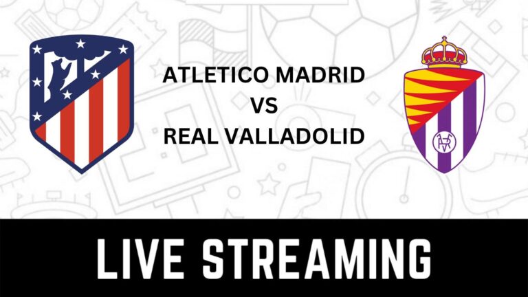 When and Where to Watch Atletico Madrid vs Real Valladolid Live?